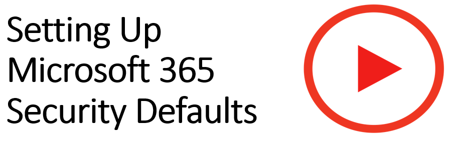 Watch our presentation on how to setup Microsoft 365 Security Defaults